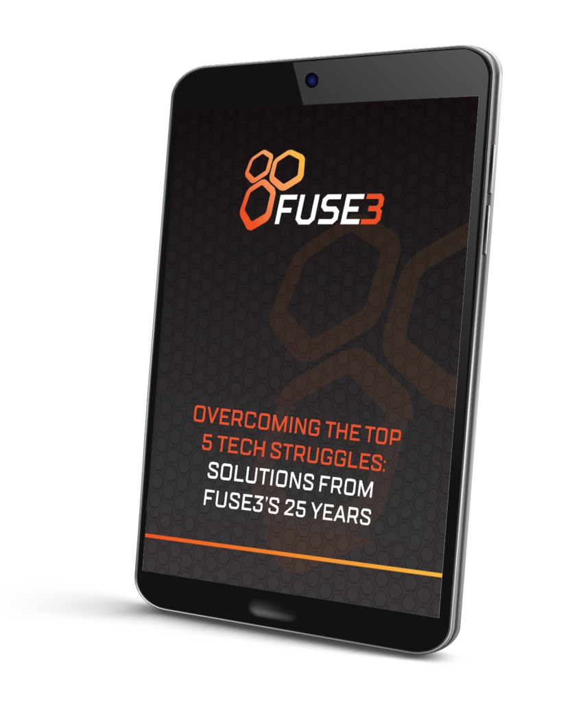 OVERCOMING THE TOP 5 TECH STRUGGLES: SOLUTIONS FROM FUSE3'S 25 YEARS